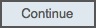 Continue